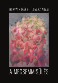Title: A megsemmisülés, Author: Márk Horváth
