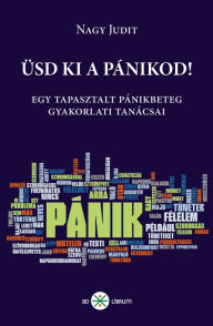 Title: Üsd ki a pánikod!: Egy tapasztalt pánikbeteg gyakorlati tanácsai, Author: Patrick Sexx