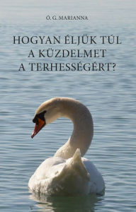 Title: Hogyan éljük túl a küzdelmet a terhességért?, Author: Gaál Marianna