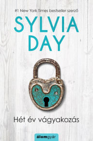 Title: Hét év vágyakozás (Seven Years to Sin), Author: Sylvia Day
