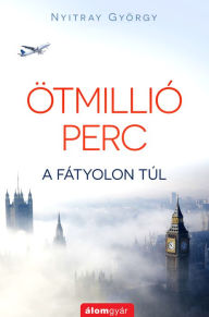 Title: Ötmillió perc, Author: Nyitray György
