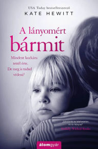 Title: A lányomért bármit, Author: Kate Hewitt