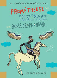 Title: Prométheusz, Sziszüphosz, Bellerophontész, Author: János Mészáros
