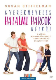 Title: Gyereknevelés hatalmi harcok nélkül, Author: Susan Stiffelman