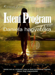 Title: Isteni Program II.: Daniela hagyatéka, Author: Körmendi Zoltán