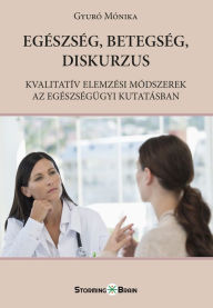 Title: Egészség, betegség, diskurzus: Kvalitatív elemzési módszerek az egészségügyi kutatásban, Author: Shay Hazan