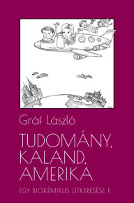 Title: Tudomány, kaland, Amerika. Egy biokémikus útkeresése II. A következo tíz év, Author: Gráf László