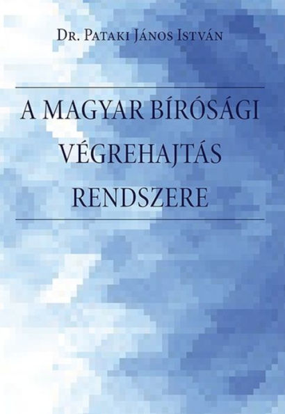 A magyar bírósági végrehajtás rendszere: A bírósági végrehajtási eljárás rendszere, a végrehajtó szervezet, történeti elozmények, a szabályozás és a fobb problémák bemutatása, értékelése Magyarországon