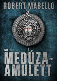 Title: A Medúza-amulett, Author: Robert Masello