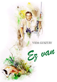 Title: Ez van, Author: Gusztáv Vida