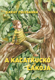 Title: A kacatkuckó lakója, Author: Garay Zsuzsanna