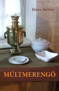 Title: Múltmerengo, Author: István Józsa