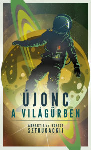 Title: Újonc a világurben, Author: Arkagyij Sztrugackij