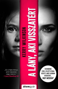 Title: A lány, aki visszatért (The Girl Who Came Back), Author: Kerry Wilkinson