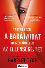 Title: Tartsd közel a barátaidat, de még közelebb az ellenségeidet, Author: Harriet Tyce