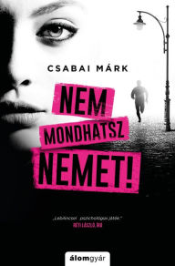 Title: Nem mondhatsz nemet, Author: Márk Csabai