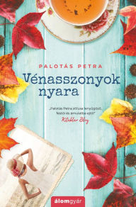 Title: Vénasszonyok nyara, Author: Petra Palotás