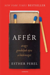 Title: Affér: avagy gondoljuk újra a hutlenséget, Author: Esther Perel