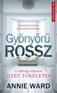 Title: Gyönyöru rossz: A valóság sohasem ilyen tökéletes, Author: Annie Ward