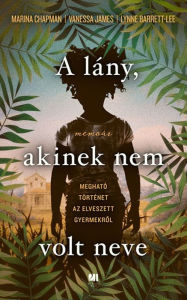 Title: A lány, akinek nem volt neve, Author: Marina Chapman