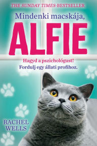 Title: Mindenki macskája, Alfie - Egy állati jó pszichológus kalandjai, Author: Rachel Wells