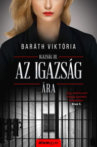 Title: Az igazság ára, Author: Baráth Viktória