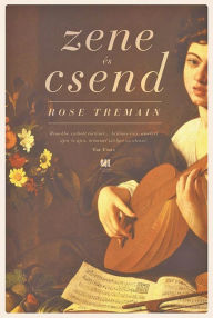 Title: Zene és csend, Author: Rose Tremain