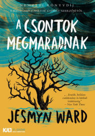 Title: A csontok megmaradnak, Author: Jesmyn Ward