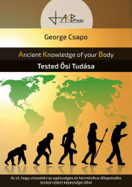 Title: Tested Osi Tudása: Ancient Knowledge of your Body, Author: George Csapo