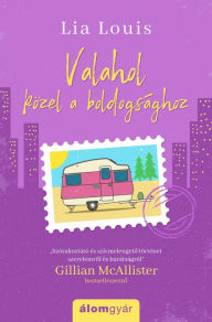 Title: Valahol közel a boldogsághoz, Author: Lia Louis