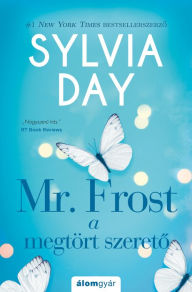 Title: Mr. Frost - A megtört szereto, Author: Sylvia Day