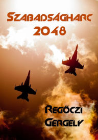 Title: Szabadságharc 2048, Author: Gergely Regoczi