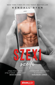 Title: Szexi szelfi, Author: Kendall Ryan