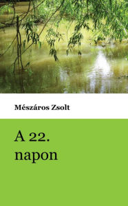 Title: A 22. napon, Author: Zsolt Mészáros