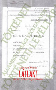 Title: Látlak!: Az én 3/3-as ügynökeim, Author: Mária Szennyai