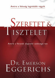 Title: Szeretet és tisztelet, Author: Emerson Eggerichs