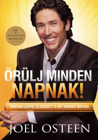 Title: Örülj minden napnak: Hogyan legyél elégedett a hét minden napján!, Author: Joel Osteen