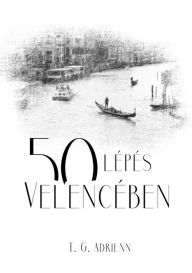 Title: 50 lépés Velencében, Author: Adrienn T. G.