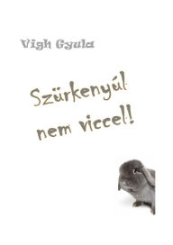 Title: Szürkenyúl nem viccel!, Author: Gyula Vigh