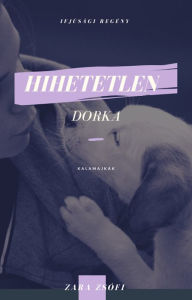 Title: Hihetetlen Dorka, Author: Zsófi Zara