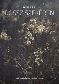 Title: Rossz szekéren: Hat gondolat egy rossz estére, Author: W. Blake