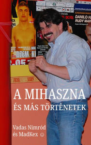 Title: A Mihaszna és más történetek, Author: Nimród Vadas