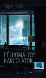 Title: Félhomályos karcolatok, Author: Rajczi Rego