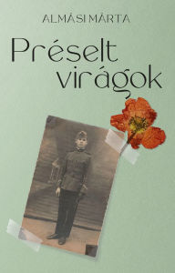 Title: Préselt virágok, Author: Almási Márta