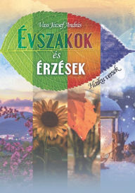 Title: Évszakok és Érzések - Haiku versek, Author: József András Vass