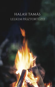 Title: Lelkem pásztortüzei, Author: Tamás Halasi