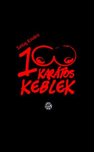 Title: 100 karátos keblek - A nagy kebelhajsza, Author: Endre Szilaj