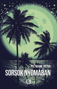 Title: Sorsok nyomában, Author: Piltmann Péter