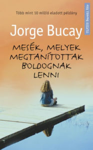 Title: Mesék, melyek megtanítottak boldognak lenni, Author: Jorge Bucay