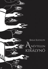 Title: A névtelen királyno, Author: Basa Katalin